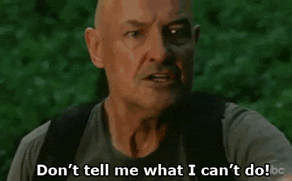 Don't tell me what I can't do